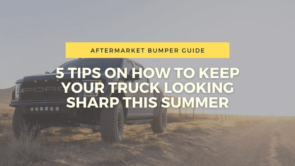 5 Tips On How To Keep your Truck Looking Sharp This Summer | BumperStock